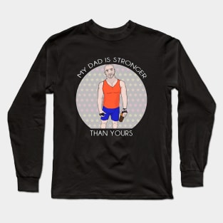 My Daddy Is Stronger Than Yours Long Sleeve T-Shirt